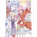 7th Time Loop: The Villainess Enjoys a Carefree Life Married to Her Worst Enemy! (Manga) Vol. 6