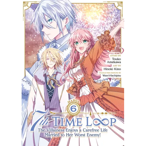 7th Time Loop: The Villainess Enjoys a Carefree Life Married to Her Worst Enemy! (Manga) Vol. 6