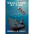 Swallowed By Time: Show Me the Way to Go Home: Book Two