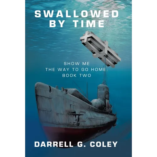Swallowed By Time: Show Me the Way to Go Home: Book Two