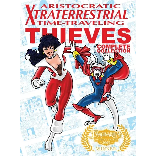 Aristocratic Xtraterrestrial Time-Traveling Thieves: The Complete Collection