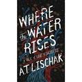 Where the Water Rises: A Tale of Love & Sacrifice