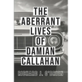 The Aberrant Lives of Damian Callahan