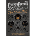 The Man-Wolf (Cryptofiction Classics - Weird Tales of Strange Creatures)