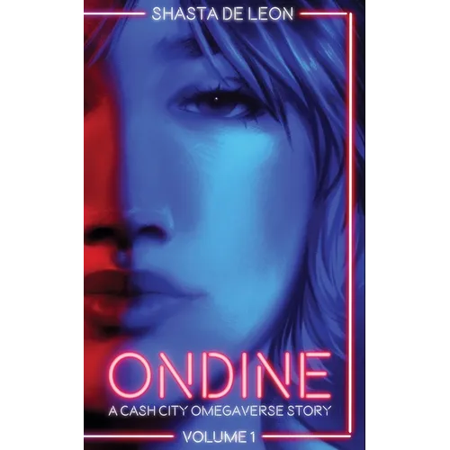 Ondine: Vol 1 A Cash City Omegaverse Story