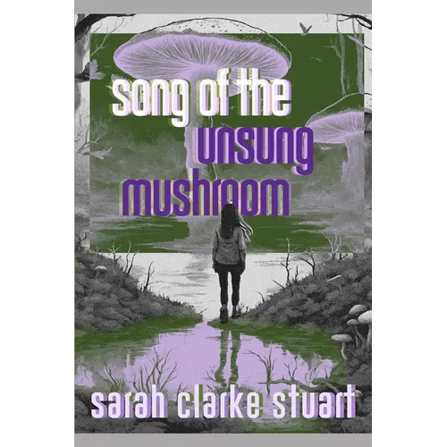 Song of the Unsung Mushroom