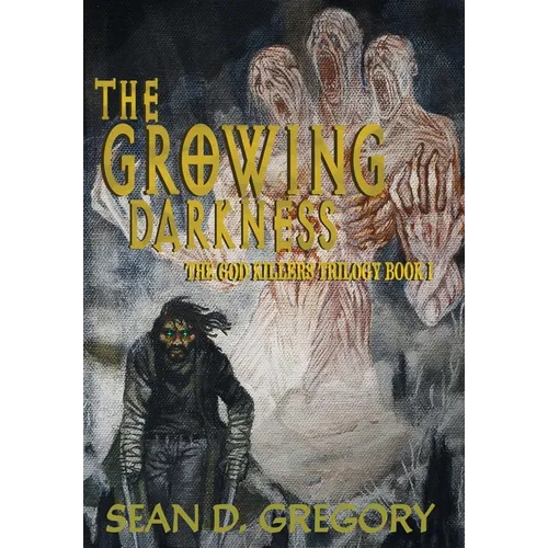 The Growing Darkness: The God Killers Book I