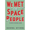 We Met the Space People: The Story of the Mitchell Sisters