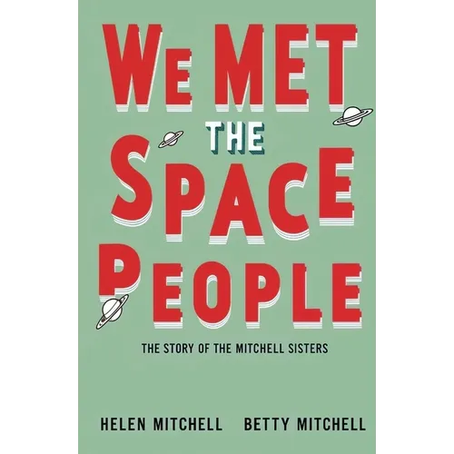 We Met the Space People: The Story of the Mitchell Sisters