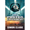 The Protos Experiment: A Gripping Dystopian Sci-Fi/Horror Thriller from the Author of Blood Crazy