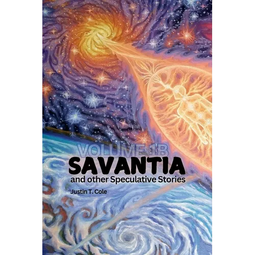 Savantia and Other Speculative Stories - B: A Collection of Speculative Fiction Stories
