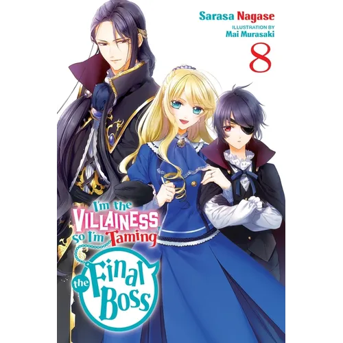 I'm the Villainess, So I'm Taming the Final Boss, Vol. 8 (Light Novel): Volume 8