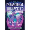 A Paranormal Therapist's Guide to Divorce: And Falling in Love Again