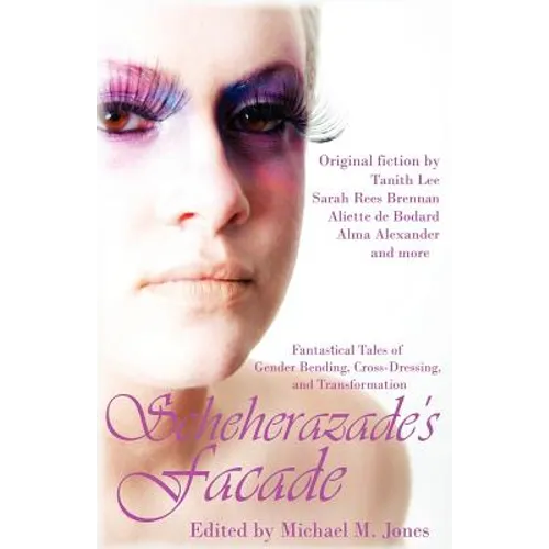 Scheherazade's Facade: Fantastical Tales of Gender Bending, Cross-Dressing, and Transformation