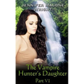 The Vampire Hunter's Daughter: Part VI: Arcadia Falls