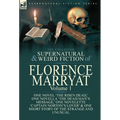 The Collected Supernatural and Weird Fiction of Florence Marryat: Volume 1-One Novel 'The Risen Dead, ' One Novella 'The Dead Man's Message, ' One Nov