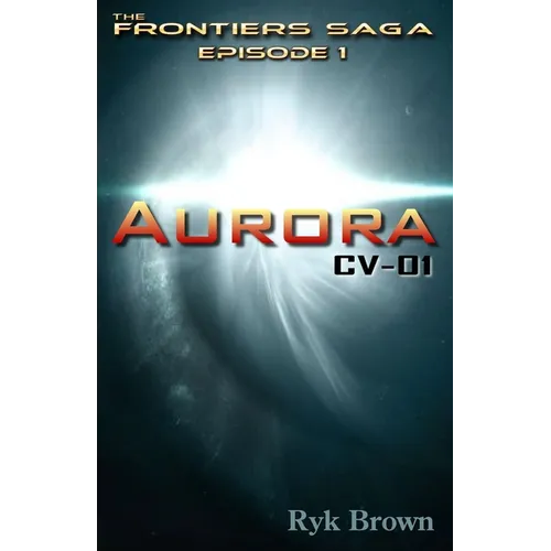 Ep.#1 - "Aurora: CV-01" The Frontiers Saga