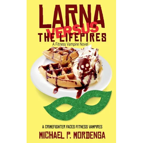 Larna Versus the Lifepires: A Fitness Vampire Novel