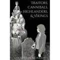 Traitors, Cannibals, Highlanders, and Vikings
