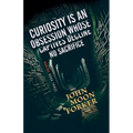 Curiosity Is An Obsession Whose Captives Decline No Sacrifice