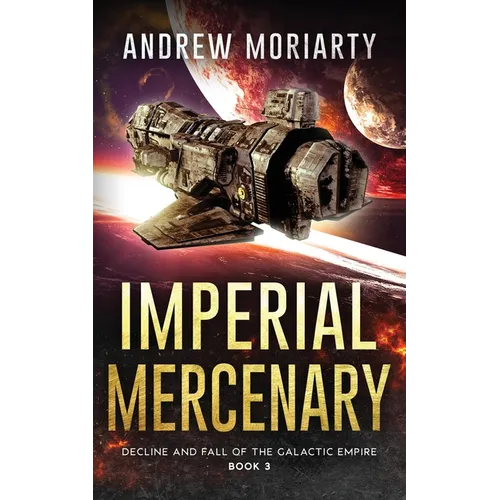 Imperial Mercenary: Decline and Fall of the Galactic Empire Book 3