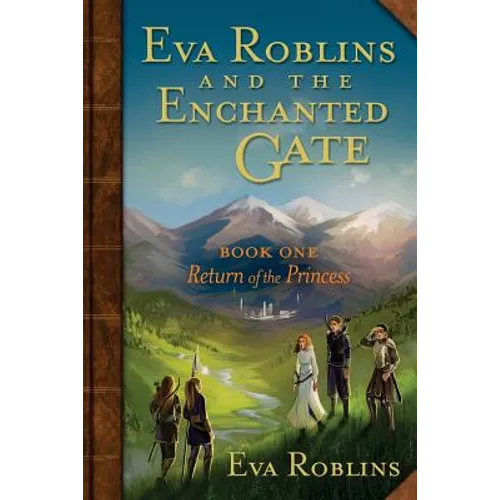 Eva Roblins and the Enchanted Gate Book One: Return of the Princess