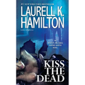 Kiss the Dead: An Anita Blake, Vampire Hunter Novel