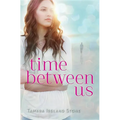 Time Between Us: The Must-Read, Achingly Romantic Story of a First Love That Defies Time