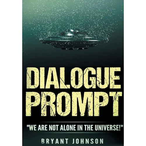 Dialogue Prompt: "We Are Not Alone in the Universe!"