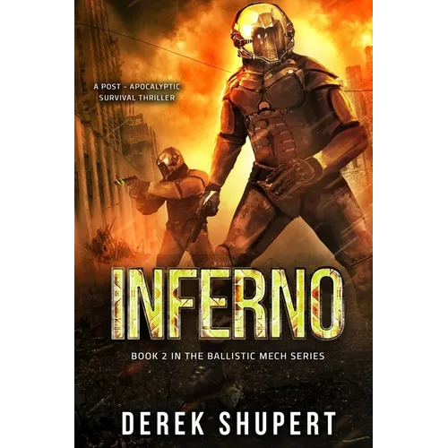 Inferno: A Post-Apocalyptic Survival Thriller (Book 2 in the Ballistic Mech Series)