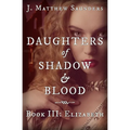 Daughters of Shadow and Blood - Book III: Elizabeth