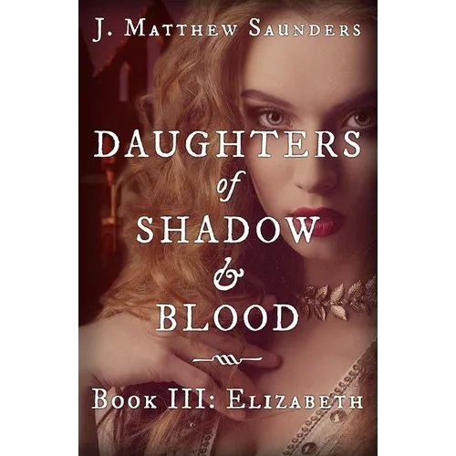 Daughters of Shadow and Blood - Book III: Elizabeth