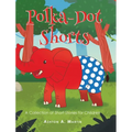 Polka-Dot Shorts: A Collection of Short Stories for Children