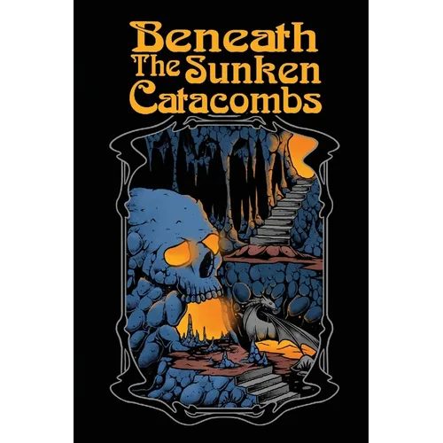 Beneath the Sunken Catacombs: 2nd Edition