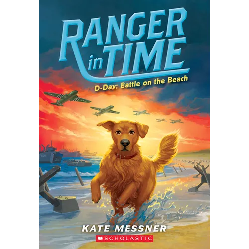 D-Day: Battle on the Beach (Ranger in Time #7): Volume 7