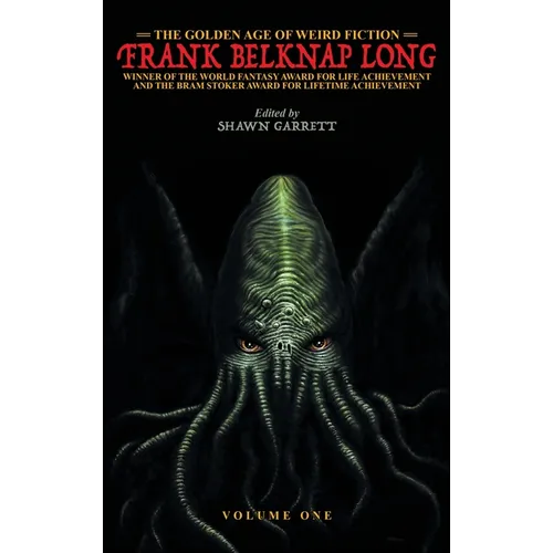 The Golden Age of Weird Fiction: Frank Belknap Long (Vol. 1)