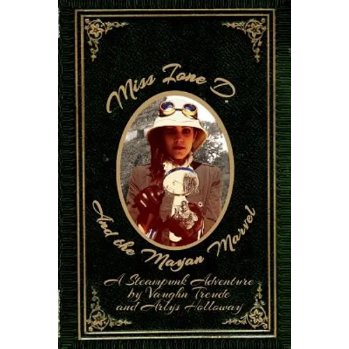 Miss Ione D and the Mayan Marvel: A Steampunk Adventure