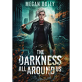 The Darkness All Around Us: A post apocalyptic sci fi