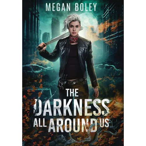 The Darkness All Around Us: A post apocalyptic sci fi