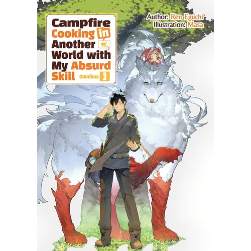 Campfire Cooking in Another World with My Absurd Skill: Omnibus 3 (Light Novel)