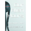 Our Alien Hours: Apocalyptic Tales