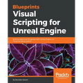 Blueprints Visual Scripting for Unreal Engine: Build professional 3D games with Unreal Engine 4's Visual Scripting system