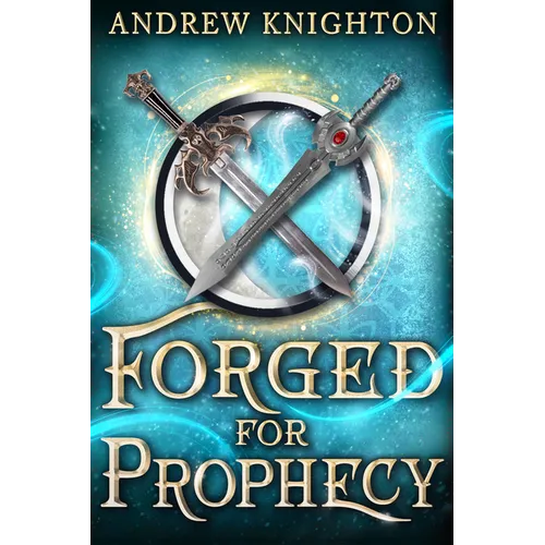 Forged for Prophecy: A Heroic Fantasy with a Chosen-One Twist