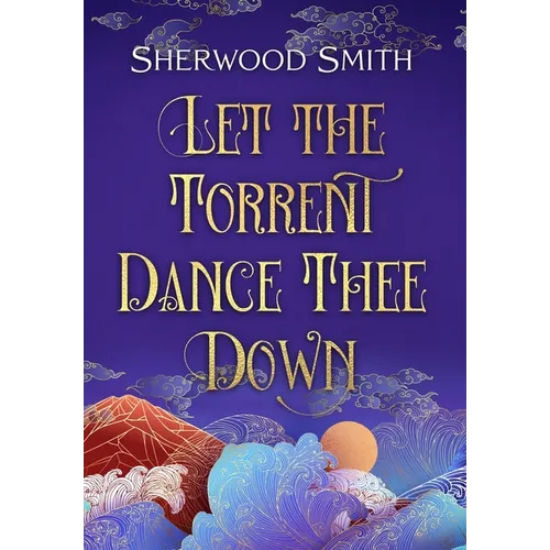 Let the Torrent Dance Thee Down
