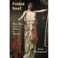 Folded Steel: More Tales of the Weird and Woeful