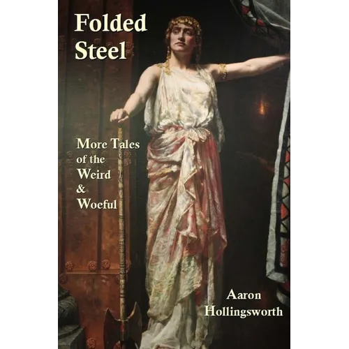 Folded Steel: More Tales of the Weird and Woeful