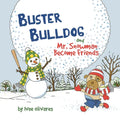 Buster Bulldog and Mr. Snowman Become Friends: A Children's Picture Book about Friendship and Having Fun in the Snow