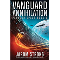 Vanguard Annihilation: A thrilling military space opera adventure