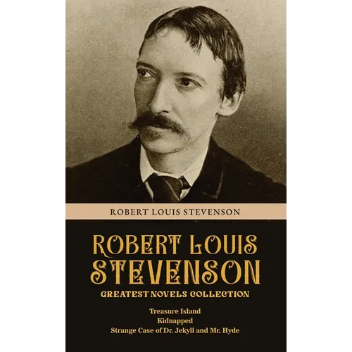 Robert Louis Stevenson Greatest Novels Collection: Treasure Island, Kidnapped, Strange Case of Dr. Jekyll and Mr. Hyde