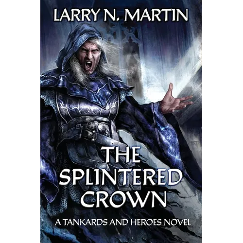 The Splintered Crown: A Tankards and Heroes Novel